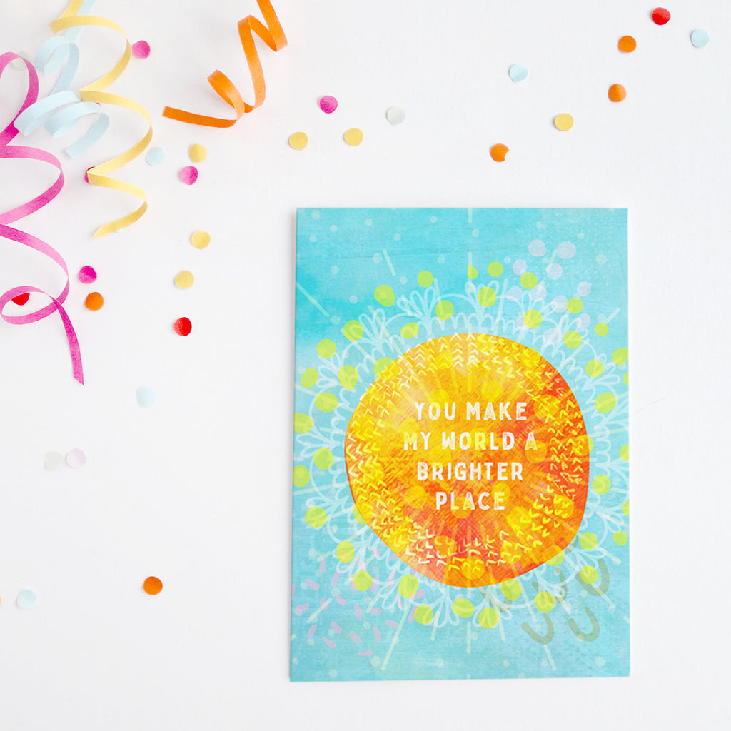 You Make My World A Brighter Place - A6 Greetings Card - Braw Paper Co