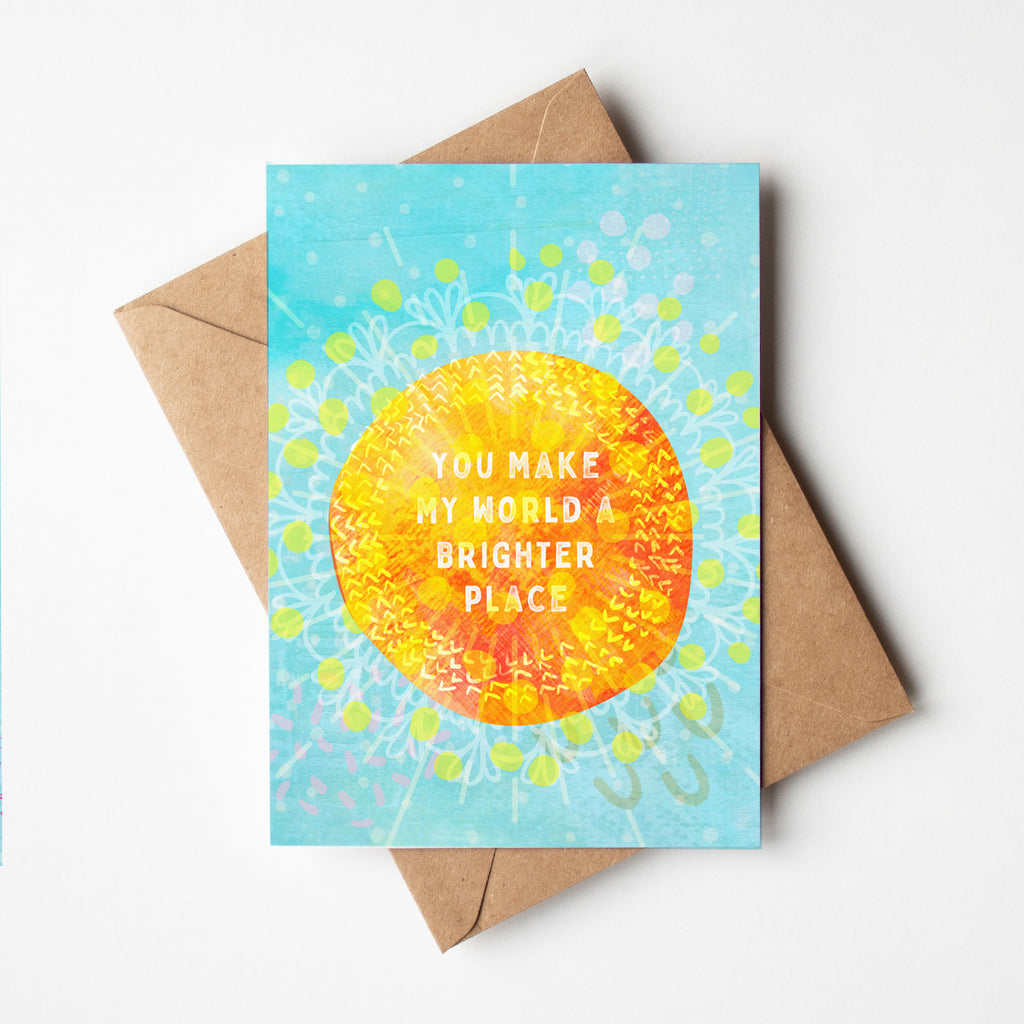 You Make My World A Brighter Place - A6 Greetings Card - Braw Paper Co