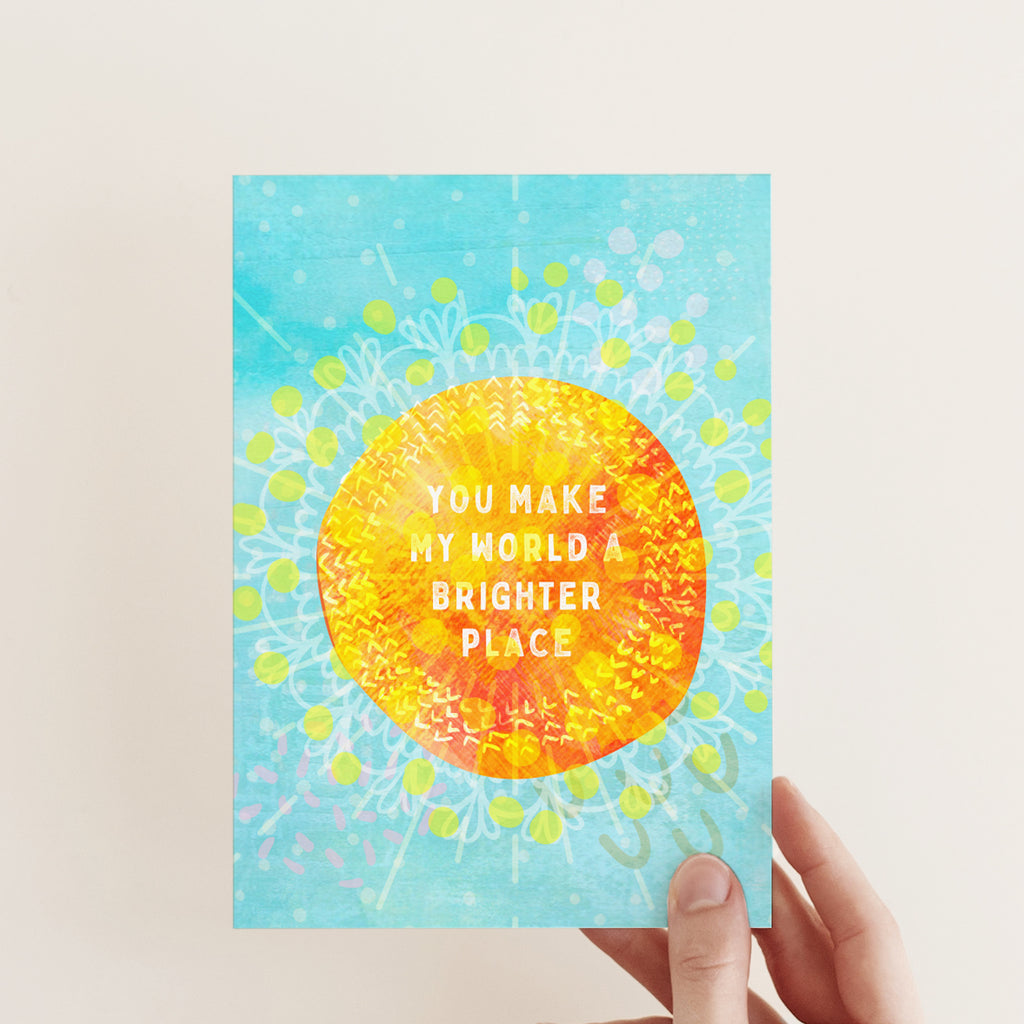 You Make My World A Brighter Place - A6 Greetings Card - Braw Paper Co